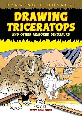 Drawing Triceratops and Other Armored Dinosaurs by Beaumont, Steve