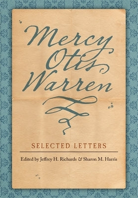 Mercy Otis Warren: Selected Letters by Richards, Jeffrey H.