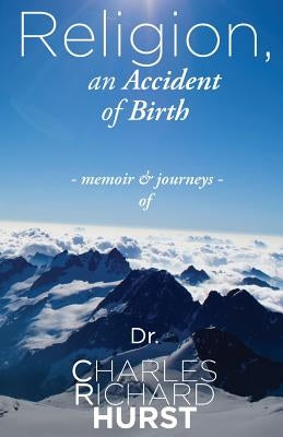 Religion, an Accident of Birth by Hurst, Charles Richard