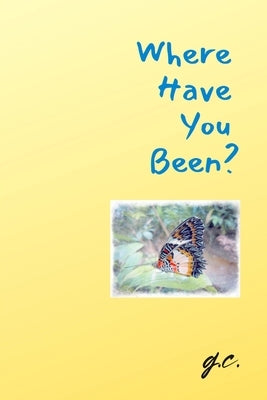 Where Have You Been?: Inspirations. Life. Love. by Cacho, Glenda