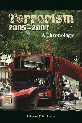 Terrorism, 2005-2007: A Chronology by Mickolus, Edward F.