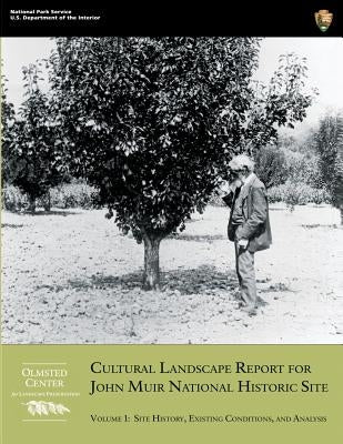 Cultural Landscape Report for John Muir National Historic Site: Volume 1: Site History, Existing Conditions, and Analysis by Davison, Mark