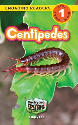 Centipedes: Backyard Bugs and Creepy-Crawlies (Engaging Readers, Level 1) by Lee, Ashley