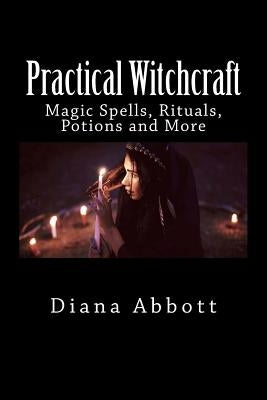 Practical Witchcraft: Magic Spells, Rituals, Potions and More by Abbott, Diana