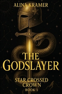 The Godslayer: Star Crossed Crown Book 1 by Kramer, Alina