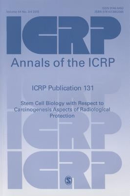 ICRP Publication 131: Stem Cell Biology with Respect to Carcinogenesis Aspects of Radiological Protection by Icrp