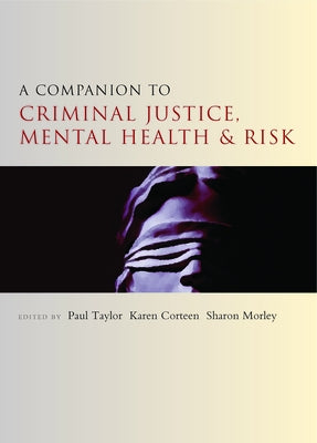 A Companion to Criminal Justice, Mental Health and Risk by Taylor, Paul