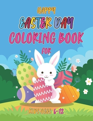 Happy easter day coloring book for kids 6-12: A book for easter day, gift for kids.cute and Fun Images Easter Day Coloring Book for kids. by Books, Sarker