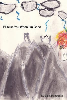 I'll Miss You When I'm Gone by Grzeca, Ella