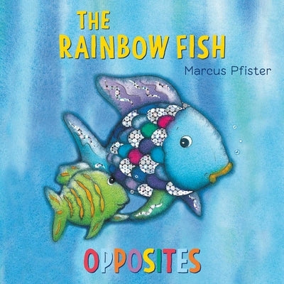 The Rainbow Fish Opposites by Pfister, Marcus
