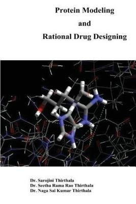 Protein Modelling and Rational Drug Designing by Thirthala, Seetha Rama Rao