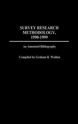 Survey Research Methodology, 1990-1999: An Annotated Bibliography by Walden, Graham R.