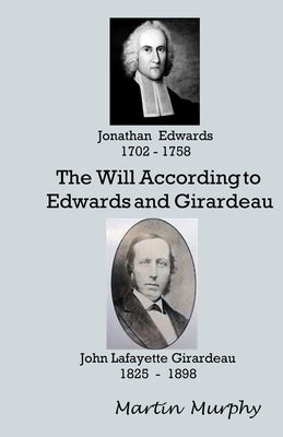 The Will According to Edwards and Girardeau: Doctrine of the Will by Murphy, Martin