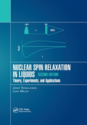Nuclear Spin Relaxation in Liquids: Theory, Experiments, and Applications, Second Edition by Kowalewski, Jozef
