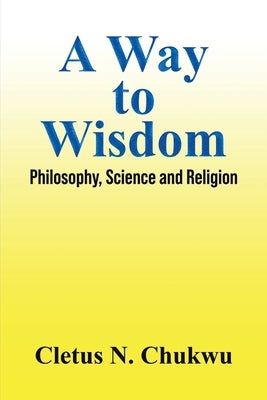 A Way to Wisdom by Chukwu, Cletus N.