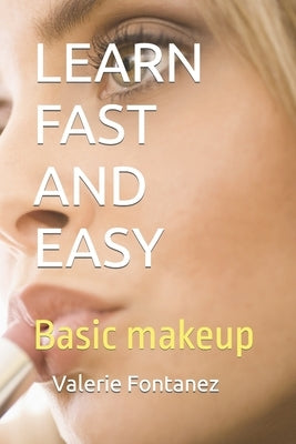 Learn Fast and Easy: Basic makeup by Fontanez, Alejandro M.