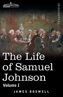 The Life of Samuel Johnson, Volume I: Volume I by Boswell, James