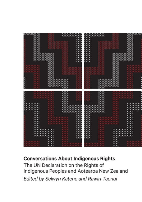 Conversations about Indigenous Rights: The Un Declaration of the Rights of Indigenous People and Aotearoa New Zealand by Katene, Selwyn