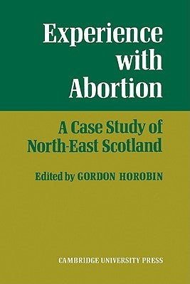 Experience with Abortion: A Case Study of North-East Scotland by Horobin, Gordon