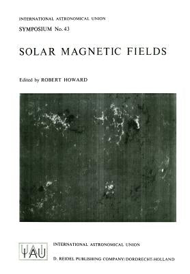 Solar Magnetic Fields by Howard, R. F.