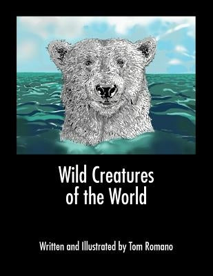 Wild Creatures of the World by Romano, Tom
