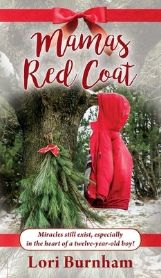 Mamas Red Coat: Miracles still exist, especially in the heart of a twelve-year-old boy! by Burnham, Lori