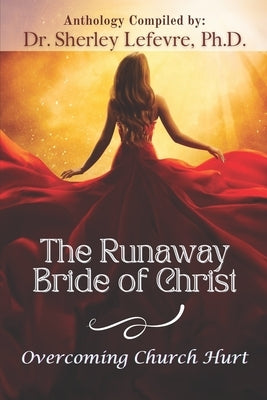 The Runaway Bride of Christ: Overcoming Church Hurt by Thompson, Ashley