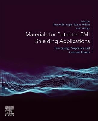 Materials for Potential EMI Shielding Applications: Processing, Properties and Current Trends by Kuruvilla, Joseph