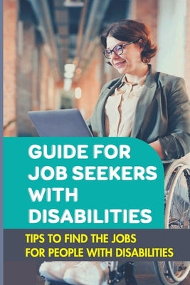 Guide For Job Seekers With Disabilities: Tips To Find The Jobs For People With Disabilities: Types Of Jobs For People With Disabilities by VICIC, Noble
