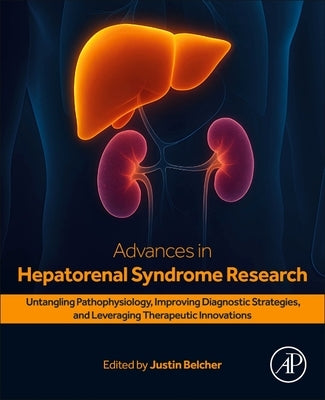 Advances in Hepatorenal Syndrome Research: Untangling Pathophysiology, Improving Diagnostic Strategies, and Leveraging Therapeutic Innovations by Belcher, Justin