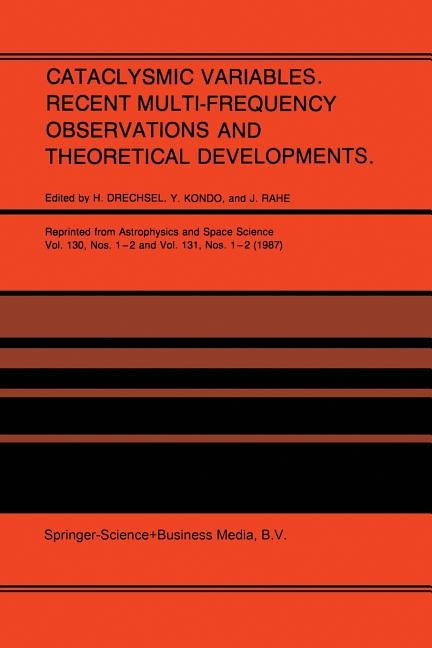 Cataclysmic Variables. Recent Multi-Frequency Observations and Theoretical Developments: Proceedings of Iau Colloquium No. 93, Held in Bamberg, F.R.G. by Drechsel, H.