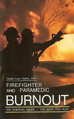 Firefighter and Paramedic Burnout: The Survival Guide - The Role You Play by Fishkin, Gerald Loren