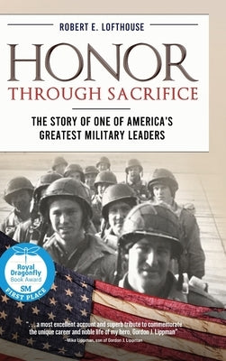 Honor Through Sacrifice: The Story of One of America's Greatest Military Leaders by Lofthouse, Robert