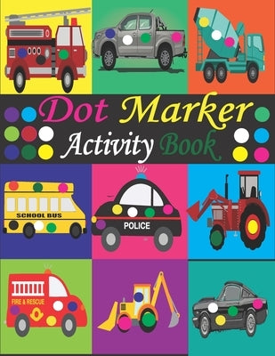 Dot Marker Activity Book: Mighty Trucks, Cars and Vehicles Dot Markers Activity Book / Dot Marker Activity Book for Kids / Dot Marker Activity B by Toura, Tfatef