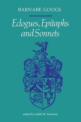 Ecologues, Epitaphs and Sonnets by Googe, Barnabe