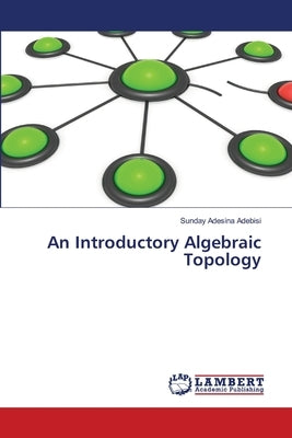 An Introductory Algebraic Topology by Adebisi, Sunday Adesina