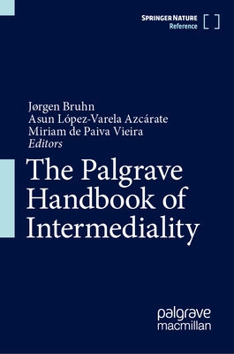 The Palgrave Handbook of Intermediality by Bruhn, Jgen