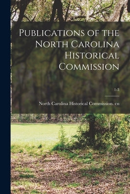 Publications of the North Carolina Historical Commission; 1-3 by North Carolina Historical Commission