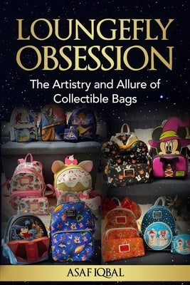 Loungefly Obsession: The Artistry and Allure of Collectible Bags by Iqbal, Asaf