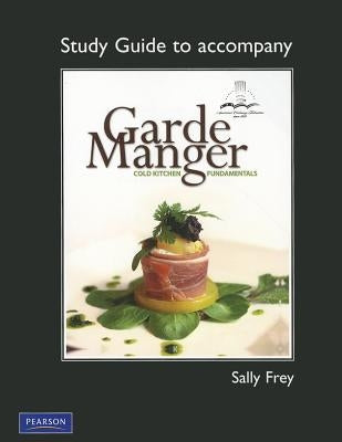 Study Guide for Garde Manger: Cold Kitchen Fundamentals by The American Culinary Federation