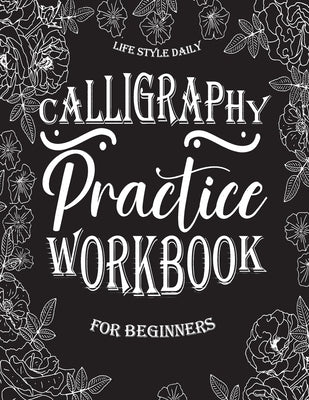 Calligraphy Practice Book for Beginners: Discover the Enchanting World of Calligraphy on Mysterious Black Paper by Style, Life Daily
