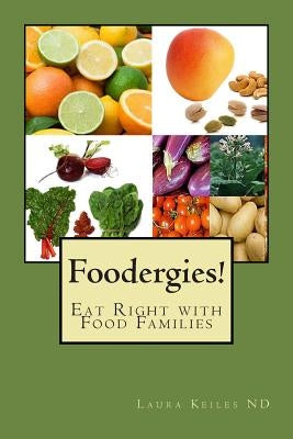 Foodergies!: Eat Right with Food Families by Keiles Nd, Laura