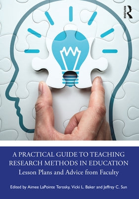 A Practical Guide to Teaching Research Methods in Education: Lesson Plans and Advice from Faculty by Terosky, Aimee Lapointe