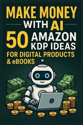 Make Money with AI: 50 Amazon KDP Ideas for Digital Products & eBooks by Jones, Dave