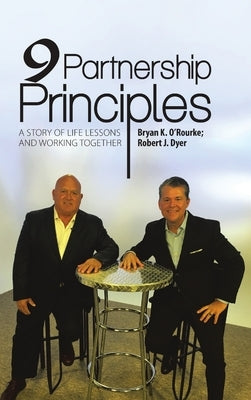 9 Partnership Principles: A Story of Life Lessons and Working Together by O'Rourke, Bryan K.