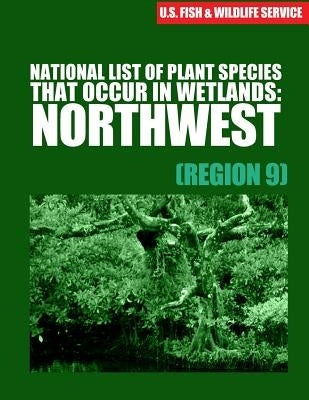 National List of Plant Species That Occur in Wetlands: Northwest (Region 9) by Reed