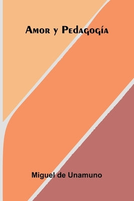 Amor Y Pedagogía by De Unamuno, Miguel