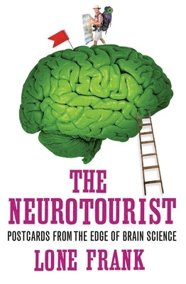 The Neurotourist: Postcards from the Edge of Brain Science by Frank, Lone