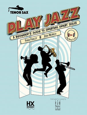 Play Jazz - Tenor Sax (a Beginner's Guide to Creating Great Solos) by Fraley, Ryan