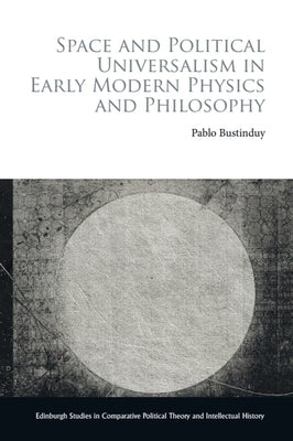 Space and Political Universalism in Early Modern Physics and Philosophy by Bustinduy, Pablo